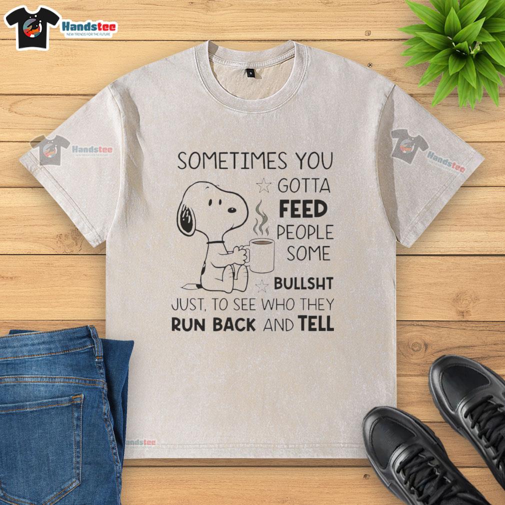 Alt Text: Original Snoopy Sometimes You Gotta Feed People Some Bullsht washed t-shirt featuring a playful Snoopy graphic.