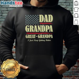 Premium Dad Grandpa Great Grandpa I Just Keep Getting Better USA Vintage Hoodie in stylish design for family celebrations.