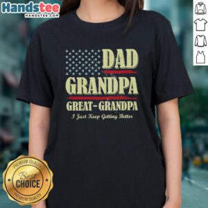 Premium Dad Grandpa Great Grandpa I Just Keep Getting Better USA Vintage Ladies Tee in stylish design and vibrant colors.