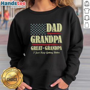 Premium Dad Grandpa Great Grandpa I Just Keep Getting Better USA Vintage Sweatshirt in casual style and classic design.