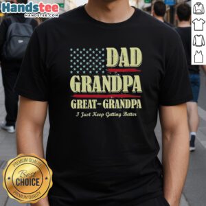 Premium Dad Grandpa Great-Grandpa vintage T-shirt design celebrating family with 'I Just Keep Getting Better' slogan.