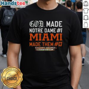 Premium God Made Notre Dame Miami Made Them T-Shirt featuring vibrant graphics and comfortable fit for fans.