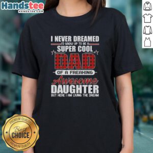 Premium I Never Dreamed I'd Grow Up To Be A Super Cool Daughter Ladies Tee in vibrant colors, perfect gift for daughters.
