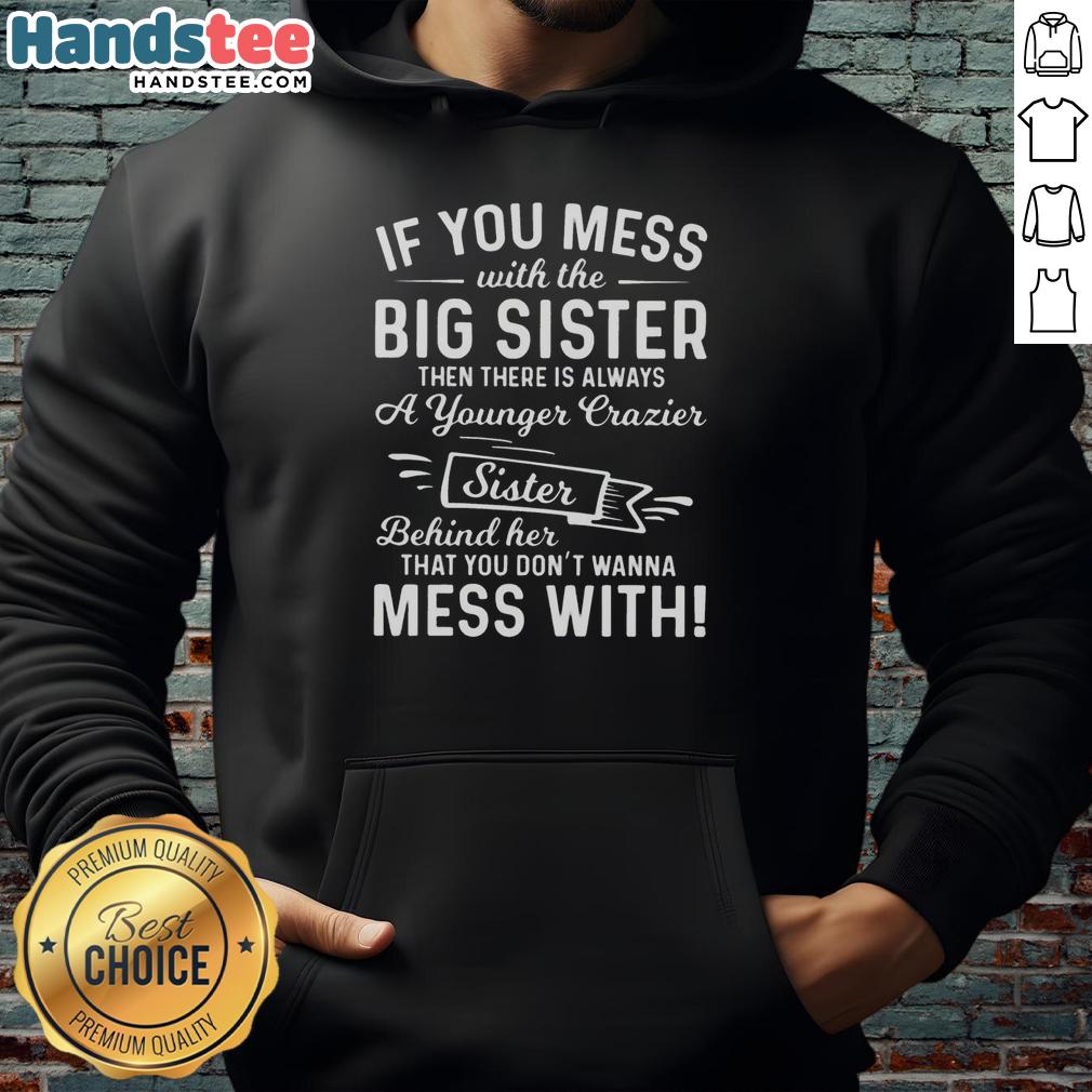Premium hoodie with 'If you mess with the big sister, theres a younger crazier sister' design for sisterhood lovers.