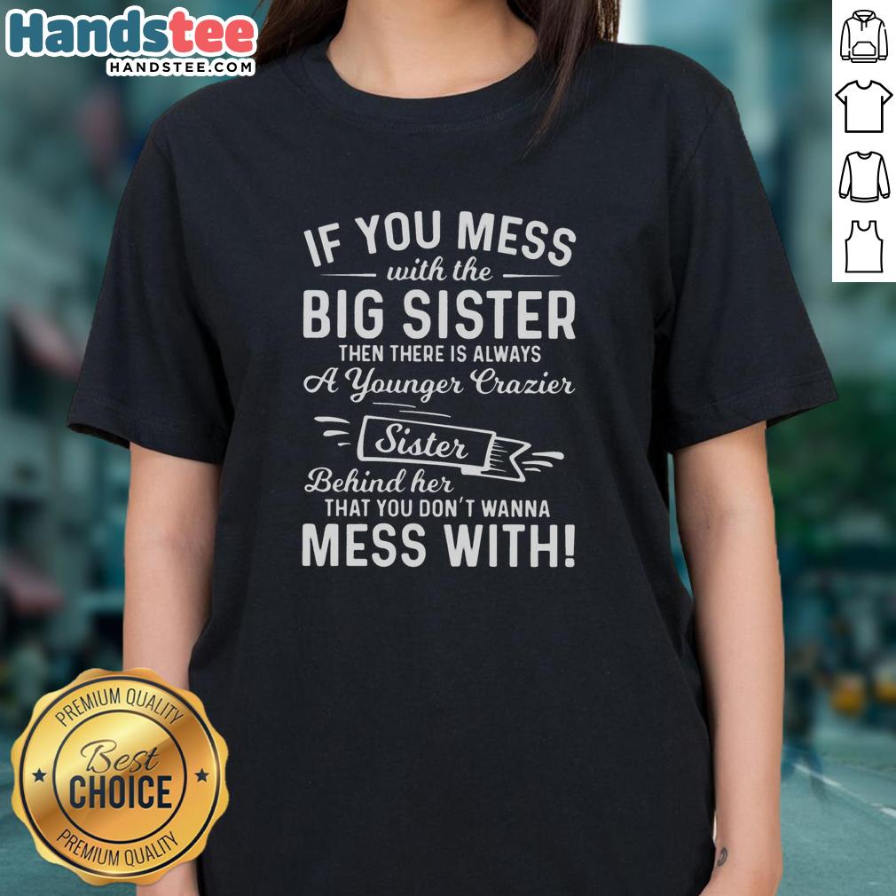 Premium ladies tee featuring 'If you mess with the big sister, there's a younger, crazier sister' design.