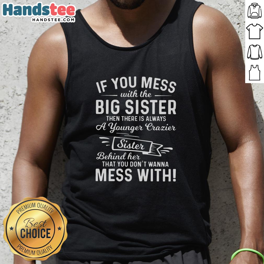 Premium tank top featuring 'If you mess with the big sister, there's a younger crazier sister' design for sisters.