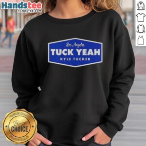 Alt Text: Premium Tuck Yeah Kyle Tucker Los Angeles Dodgers baseball sweatshirt in navy, perfect for fans and casual wear.