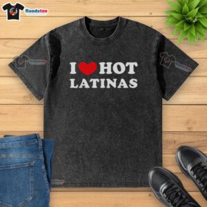 Top I Love Hot Latinas washed t-shirt in vibrant colors, perfect for casual wear and showcasing love for Latina culture.