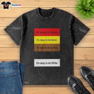 Top 'It's Okay To Be Native, Asian, Latino And White-Washed' T-Shirt showcasing cultural diversity and inclusion.