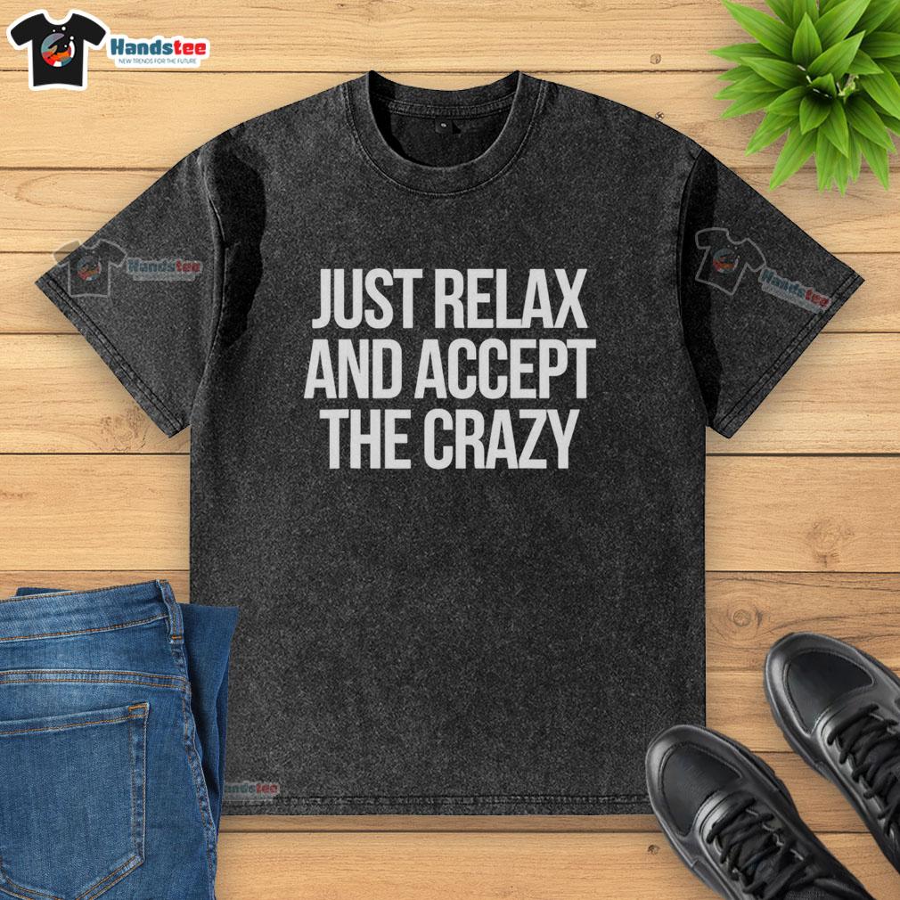 Funny 'Just Relax and Accept the Crazy' sarcastic washed t-shirt design featuring playful typography and vibrant colors.