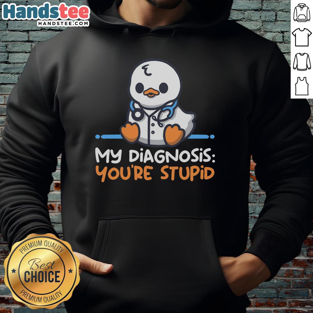 Good Doctor Diagnosis hoodie with 'You're Stupid' graphic, featuring a stylish design for fans of humorous fashion.