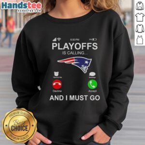 Good New England Patriots Playoffs is Calling and I Must Go sweatshirt in vibrant colors, perfect for game day attire.