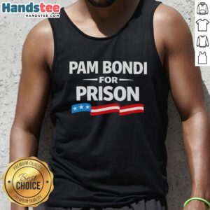 Good Pam Bondi For Prison Tank Top featuring bold graphic design, showcasing support for Pam Bondi's legal controversies.