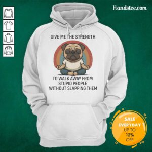 Hot pug wearing a hoodie with 'Give Me The Strength' quote, perfect for dog lovers and humor enthusiasts.