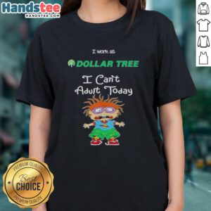 Nice Chuckie Finster 'I Work At Dollar Tree, I Can't Adult Today' Ladies Tee - Fun graphic tee for casual wear.