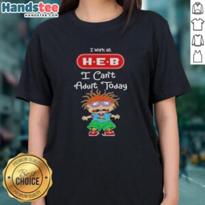 Nice Chuckie Finster I Work At H-E-B I Can't Adult Today ladies tee featuring a playful cartoon design.