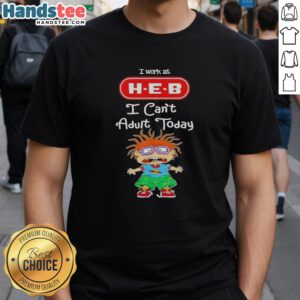 Nice Chuckie Finster I Work At H-E-B I Can't Adult Today T-Shirt featuring vibrant design and playful graphics.