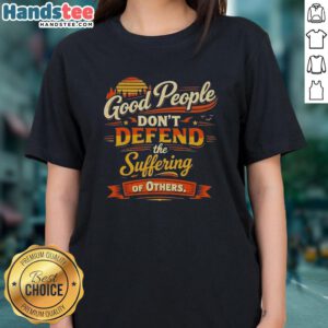 Vintage ladies tee featuring 'Nice Good People Don't Defend the Suffering of Others' graphic design.