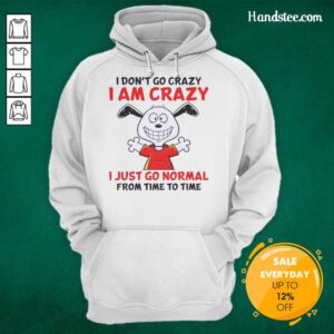 Cozy hoodie featuring Snoopy with the quote: 'I don't go crazy, I am crazy, I just go normal from time to time.'