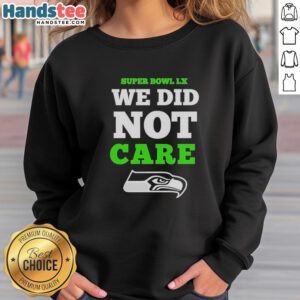 Seattle Seahawks Super Bowl LX sweatshirt featuring 'We Did Not Care' logo, perfect for fans and collectors.