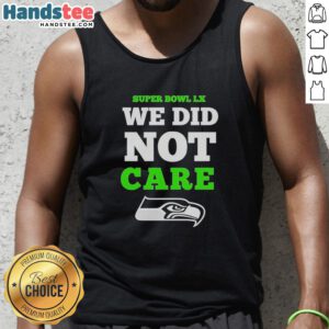 Nice Seattle Seahawks Super Bowl LX tank top featuring 'We Did Not Care' logo, perfect for fans and game day apparel.