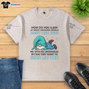 Alt Text: Official Gnomes shirt featuring humorous quote about sleeping without underwear for a fun twist on comfort.