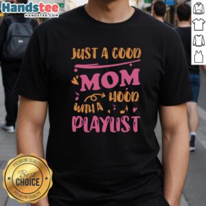 Alt Text: Official Just A Good Mom With A Hood Playlist T-Shirt featuring a stylish design perfect for proud moms and casual wear.