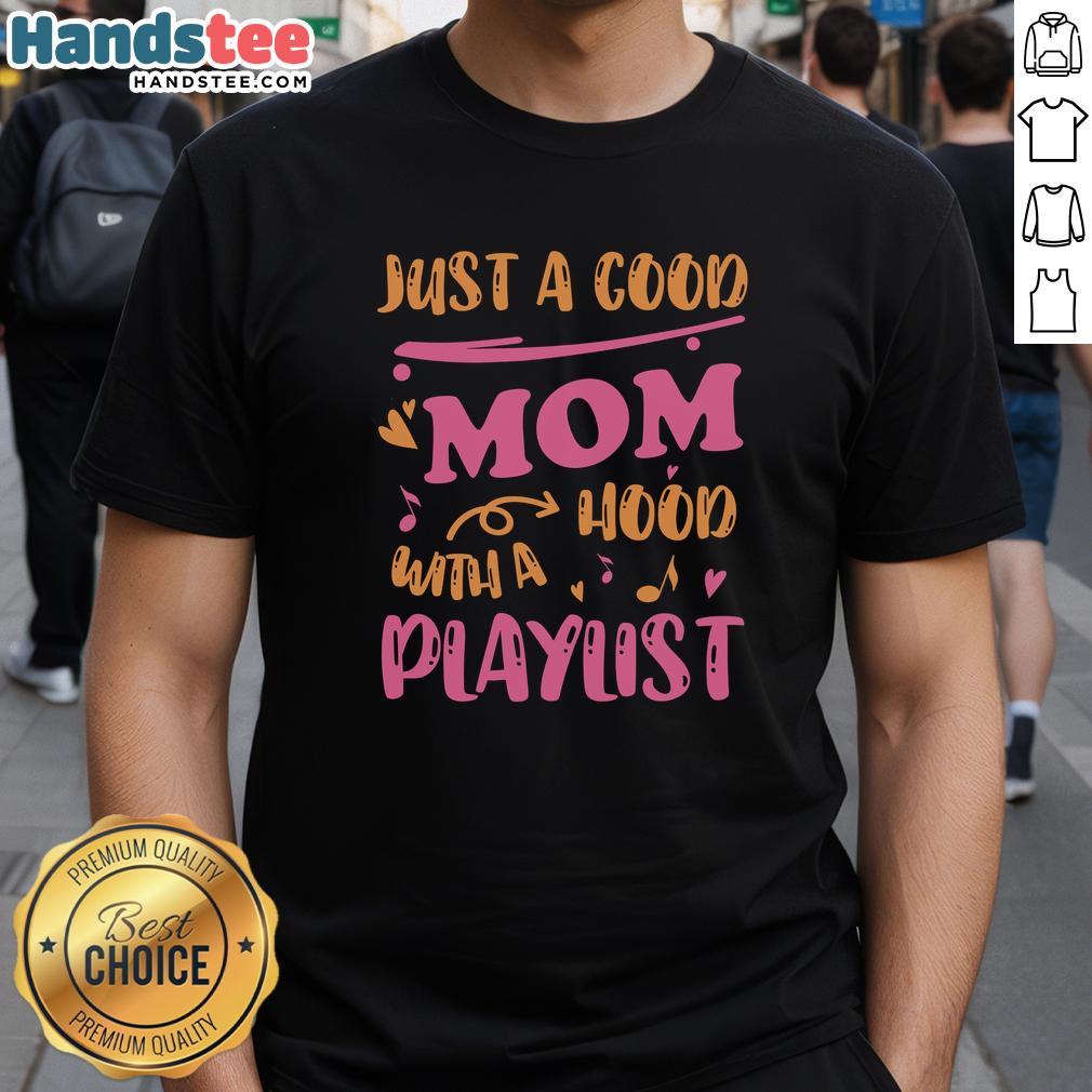 Alt Text: Official Just A Good Mom With A Hood Playlist T-Shirt featuring a stylish design perfect for proud moms and casual wear.