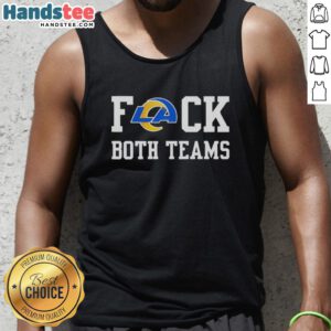 Official Los Angeles Rams football tank top featuring 'F*ck Both Teams' logo, perfect for fans and sports enthusiasts.