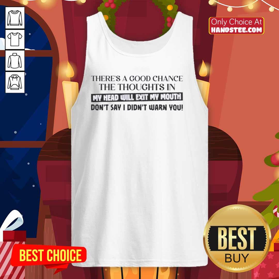 Official tank top featuring 'There's a Good Chance the Thoughts in My Head Will Exit My Mouth' graphic design.