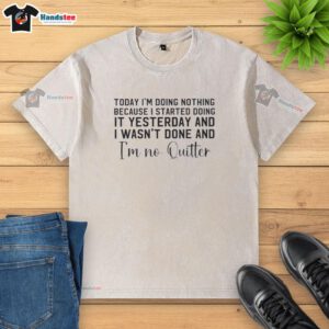 Official Today I'm Doing Nothing T-Shirt featuring a humorous quote about procrastination and determination.