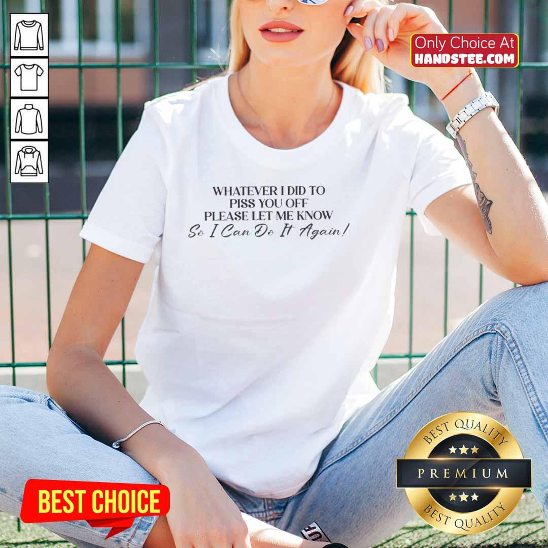 Alt Text: Official Ladies Tee with 'Whatever I Did To Piss You Off, Please Let Me Know' text design for humorous gifts.