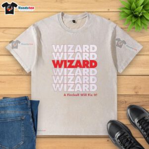 Official Wizard A Fireball Will Fix It washed t-shirt showcasing a magical design perfect for fantasy fans and casual wear.