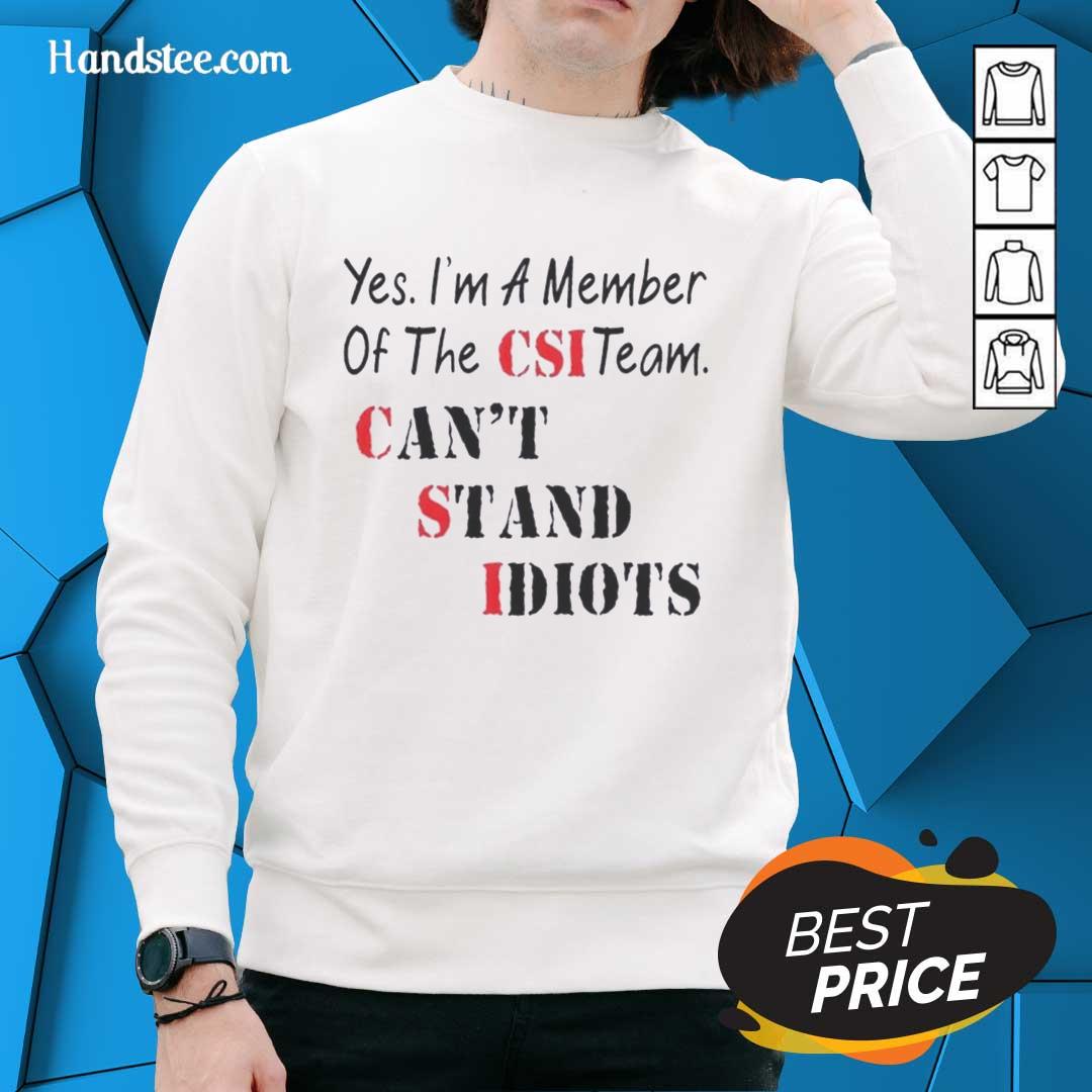 Official 'Yes I'm a Member of the CSI Team, Can't Stand Idiots' sweatshirt featuring bold text design for crime show fans.