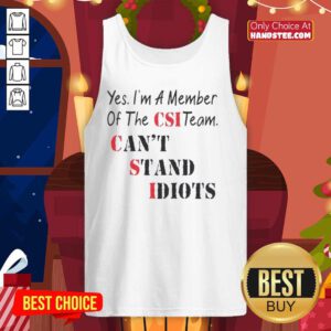 Official Yes I'm A Member Of The CSI Team Can't Stand Idiots Quote Tank Top featuring a witty design for crime show fans.