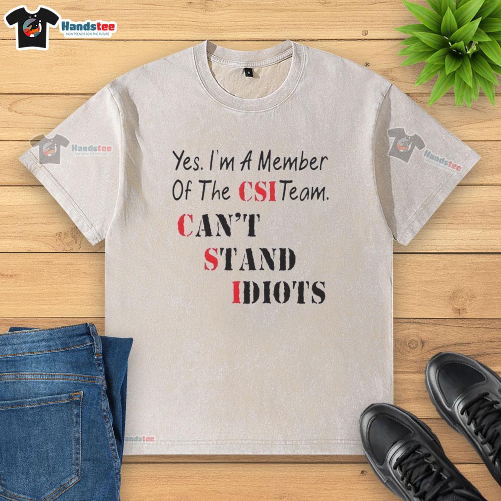 Official 'Yes, I'm a Member of the CSI Team' T-shirt featuring a humorous quote about idiots, perfect for CSI fans.