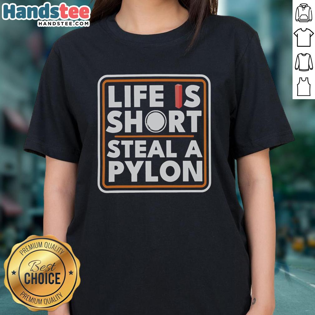 Original Life Is Short Steal A Pylon Ladies Tee in vibrant colors, perfect for casual wear and expressing fun personality.