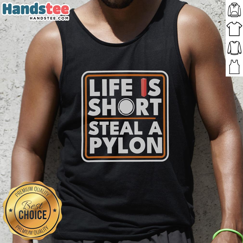 Original Life Is Short Steal A Pylon Tank Top featuring bold graphic design on a stylish tank for casual wear.