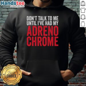Premium 'Don't Talk To Me Until I've Had My Adrenochrome' hoodie in black, perfect for edgy fashion enthusiasts.