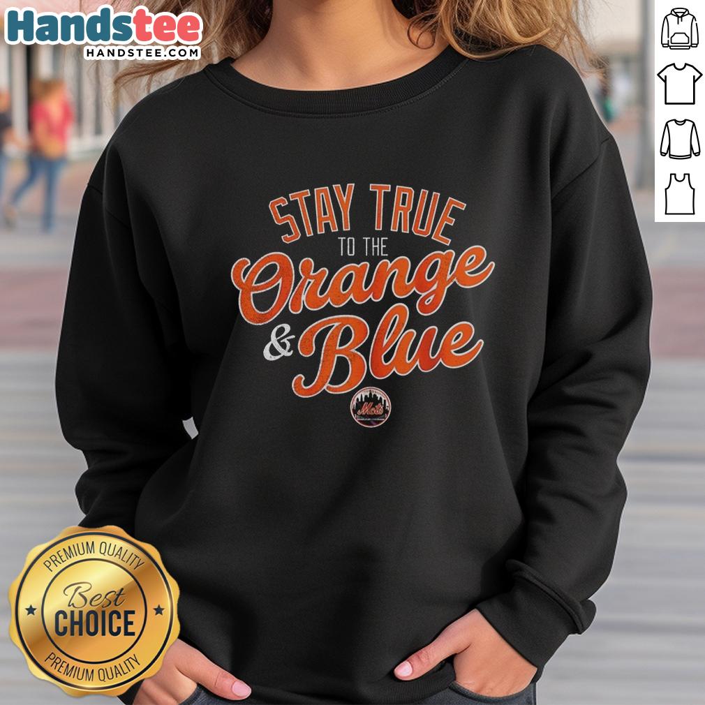 Premium New York Mets Stay True to the Orange and Blue sweatshirt featuring team colors and logo for fans.