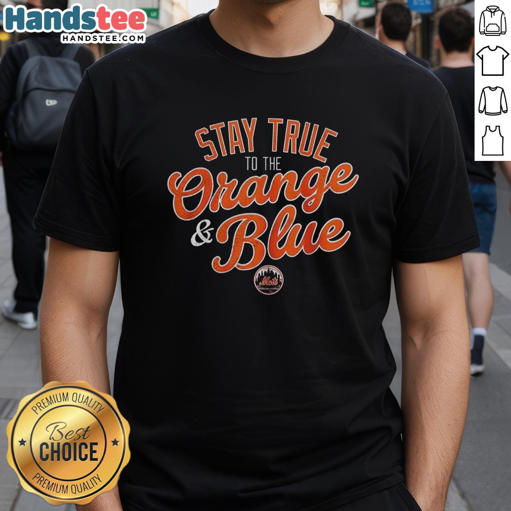 Premium New York Mets Stay True To The Orange And Blue T-Shirt featuring vibrant team colors and logo for fans.