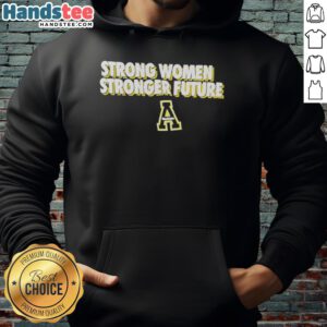 Premium Strong Women Stronger Future Appalachian State Mountaineers Hoodie in vibrant colors, perfect for spirited fans.