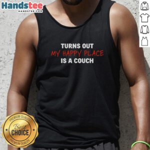 Premium turns out my happy place is a couch tank top featured on a cozy couch with soft lighting.