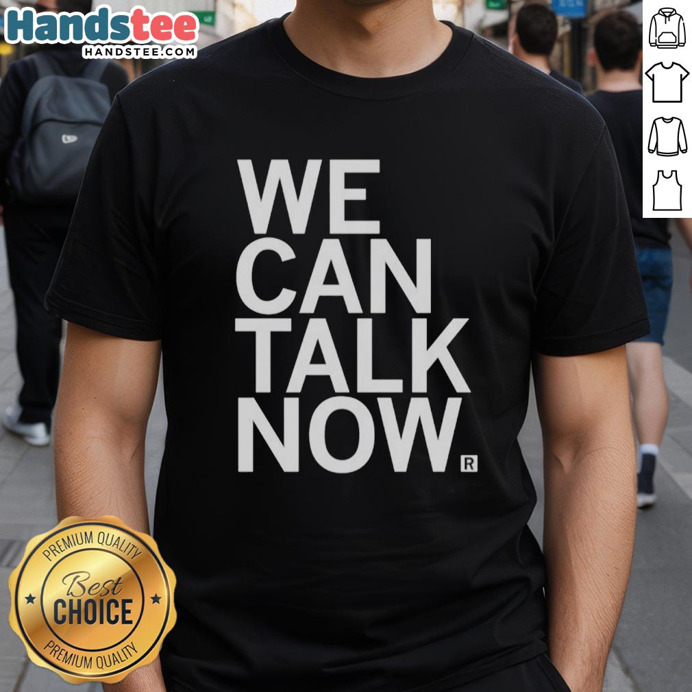 Alt Text: Premium We Can Talk Now T-Shirt featuring stylish graphic design, perfect for casual wear and conversations.