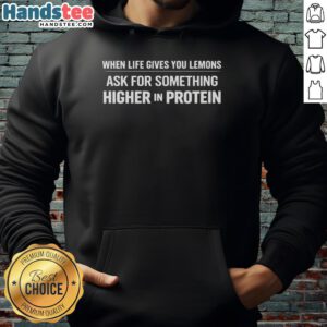 Premium hoodie featuring 'When Life Gives You Lemons, Ask for Higher Protein' design, perfect for fitness enthusiasts.