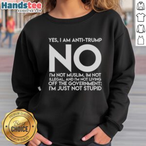 Premium sweatshirt with anti-Trump message: 'Yes, I'm Anti-Trump. No, I'm Not Muslim or Illegal.' Perfect for activists.