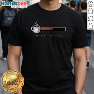 Pretty Coffee Bar More Coffee T-Shirt featuring a stylish coffee-themed design for coffee lovers.