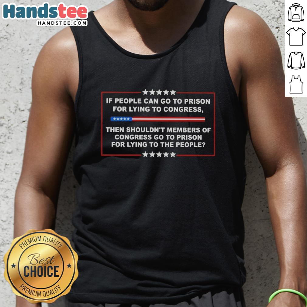 Pretty tank top with text: 'If people go to prison for lying to Congress, then Congress members should too.'