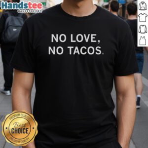 Pretty No Love No Tacos T-Shirt featuring a fun graphic design, perfect for taco lovers and casual wear enthusiasts.