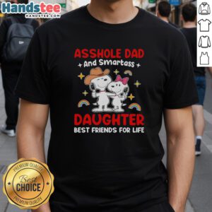 Pretty Snoopy Asshole Dad and Smartass Daughter Best Friends for Life T-Shirt featuring a fun cartoon design.